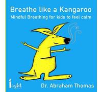 Breathe Like A Kangaroo: Mindful Breathing For Kids To Feel Calm