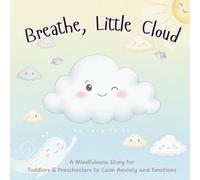 Breathe, Little Cloud: A Mindfulness Story and “My Cloud Journal” for Kids to Calm Emotions and Build Inner Peace: An Interactive SEL Picture Book for ... Activities for Emotional Regulation & Calm