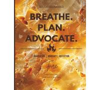 BREATHE. PLAN. ADVOCATE.: Fire Edition