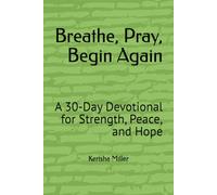 Breathe, Pray, Begin Again: A 30-Day Devotional for Strength, Peace, and Hope
