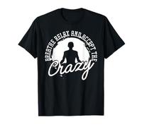 Breathe Relax and Accept The Crazy T-Shirt