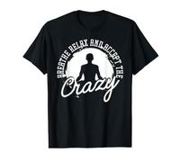 Breathe Relax and Accept The Crazy T-Shirt Graphique avec Valeur
