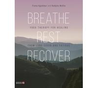 Breathe, Rest, Recover: Yoga Therapy for Healing from Long Covid and Fatigue