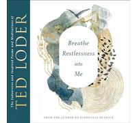 Breathe Restlessness into Me: The Subversive and Inspired Poems and Meditations of Ted Loder
