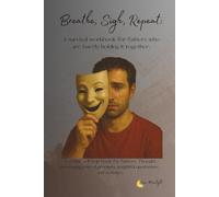 Breathe, Sigh, Repeat: A survival workbook for fathers who are barely holding it together