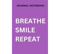 Breathe, Smile & Repeat: Your Daily Reflection Journal: Find Joy, Gratitude, and Inner Peace One Day at a Time
