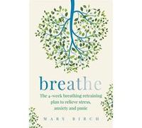 Breathe: The 4-w reathing retraining plan to relieve stress, anxiety and panic - [Version Originale] Inconnu (Auteur)