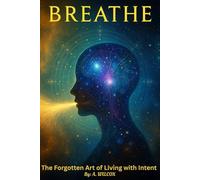 Breathe: The Forgotten Art of Living with Intent