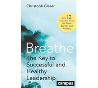 Breathe The Key to Successful and Healthy Leadership - Just 12 Minutes a Day for More Energy and Serenity - Christoph Glaser - Campus Verlag - ebook (ePub) - Livre