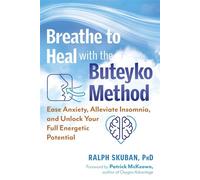 Breathe to Heal with the Buteyko Method Ease Anxiety, Alleviate Insomnia, and Unlock Your Full Energetic Potential - Ralph Skuban - Findhorn Press - ebook (ePub) - Livre