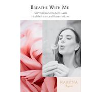 Breathe With Me: Affirmations to Restore Calm, Heal the Heart and Return to Love