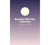 Breathe With Me, Little One: A Gentle Bedtime Journey
