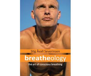 Breatheology - The Art of Conscious Breathing: (More Energy, Less Stress, Increased Focus, Better Workouts, Relax on Demand, Optimize Health, Peak Performance)