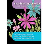 Breathing and Coloring: A Mindful Coloring Book for Calm and Relaxation
