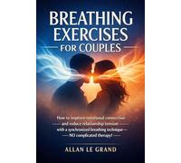 BREATHING EXERCISES FOR COUPLES: How to improve emotional connection and reduce relationship tension with a synchronized breathing technique-NO complicated therapy!