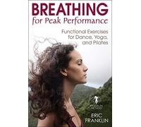 Breathing for Peak Performance: Functional Exercises for Dance, Yoga, and Pilates