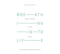 Breathing Into Life: Recovering Wholeness Through Body, Mind & Breath