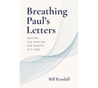 Breathing Paul’s Letters: Praying the Epistles One Breath at a Time