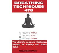 Breathing Techniques 4-7-8: The Ultimate Yoga and Meditation Method for Anxiety and Stress Relief