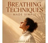 Breathing Techniques Made Simple: An Elegant Guide to Pranayama, Box Breathing, and Easy Exercises for Stress Relief, Better Sleep, and Vibrant Energy