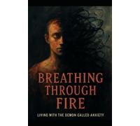 Breathing through fire: living with the demon called anxiety