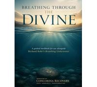 Breathing Through the Divine: A guided workbook for use alongside Richard Rohr's Breathing Underwater For those in recovery from addiction and alcoholism