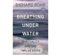 Breathing Under Water Spirituality and the Twelve Steps - Richard Rohr - Convergent Books - ebook (ePub) - Livre