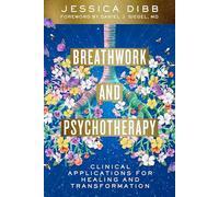Breathwork and Psychotherapy: Clinical Applications for Healing and Transformation