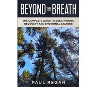 Breathwork for Daily Living Two: Beyond the Breath: Breathing Techniques for Stress, Sleep, Energy, Performance and Everyday Wellbeing