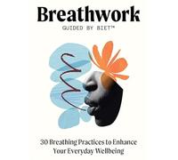 Breathwork Guided by Biet: 30 Breathing Practices to Enhance Your Everyday Wellbeing