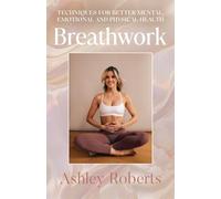 Respiration consciente – Techniques pour une meilleure santé mentale, émotionnelle et physique