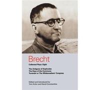 Brecht Collected Plays Eight The Antigone of Sophocles The Days of the Commune Turandot or the Whitewashers Congress by Bertolt Brecht Bertolt Brecht (Auteur)