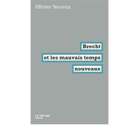 Brecht et les mauvais temps nouveaux - Olivier Neveux - La Fabrique Eds - broché - Théâtre