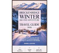 Breckenridge Winter Ski and Adventure Travel Guide 2026: Colorado’s Premier Ski Town - Best Resorts, Snow Trails, Snowboarding Spots, Cozy Lodges & Après-Ski Adventures in the Rockies