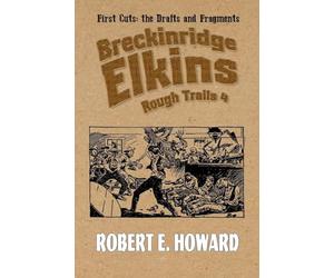 Breckinridge Elkins Rough Trails 4: First Cuts: the Drafts and Fragments