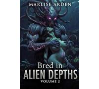 Bred in Alien Depths Volume 2: A Forbidden Resonance Bond and Obsessive Underwater Love: Tentacle Knotting & Forced Impregnation in the Abyssal Dark