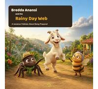 Bredda Anansi and the Rainy Day Web: A Jamaican Folktale About Being Prepared
