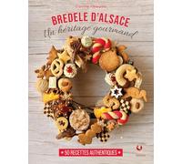 Bredele d'Alsace: Un héritage gourmand. 50 recettes authentiques