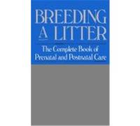 Breeding a Litter: The Complete Book of Prenatal and Postnatal Care Harris, Beth J., Finder-Harris, Beth J. (Auteur)