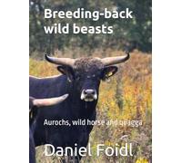Breeding-back wild beasts: Aurochs, wild horse and quagga