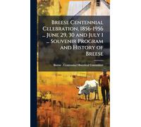 Breese Centennial Celebration, 1856-1956 ... June 29, 30 and July 1 ... Souvenir Program and History of Breese