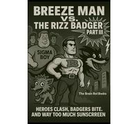 BREEZE MAN VS. THE RIZZ BADGER PART III: HEROES CLASH, BADGERS BITE, AND WAY TOO MUCH SUNSCREEN.