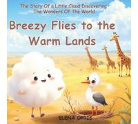 Breezy Flies to the Warm Lands: The Story Of a Little Cloud Discovering The Wonders Of The World