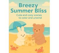 Breezy Summer Bliss A Comfy Summer Coloring Book: Cute and cozy scenes to color and unwind