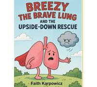 Breezy the brave lung and the upside down rescue: A Story About the Power of the Prone Position