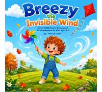 Breezy the Invisible Wind: A Fun STEM Picture Book About Air and Weather for Kids Ages 3-7