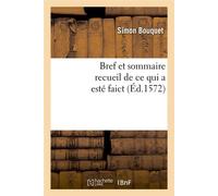 Bref et sommaire recueil de ce qui a esté faict (Éd.1572) ed.1572 - Simon Bouquet - Hachette Bnf - broché - Livre
