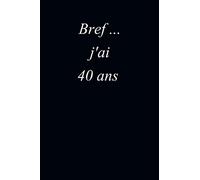 Bref…, j’ai 40 ans : journal avec 120 pages lignées, format 15.24 cm x 22,86 cm.