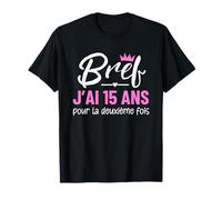 Bref j'ai 15 ans pour la deuxième fois 30 ans cadeau femme T-Shirt