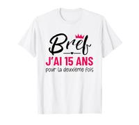 Bref j'ai 15 ans pour la deuxième fois 30 ans cadeau femme T-Shirt
